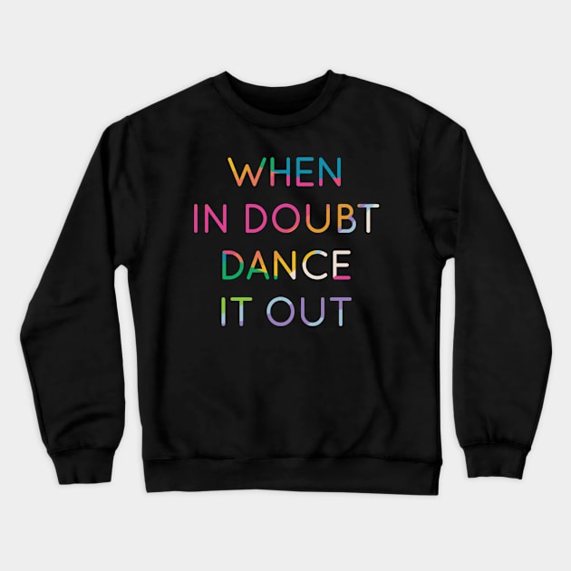 When In Doubt Dance It Out Dancer 2 Crewneck Sweatshirt by AlfieDreamy 